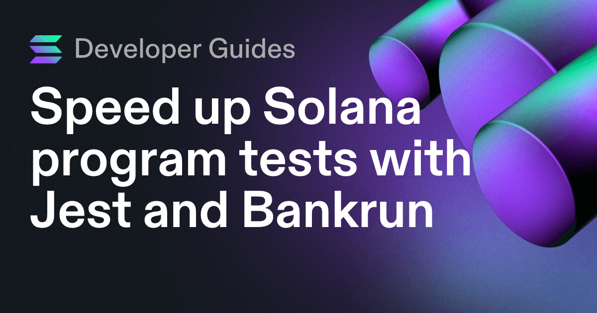 Speed up Solana program tests with Jest and Bankrun