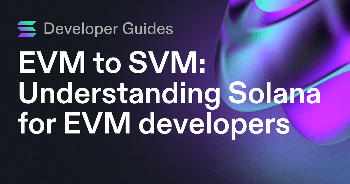 EVM to SVM: Understanding Solana for EVM developers